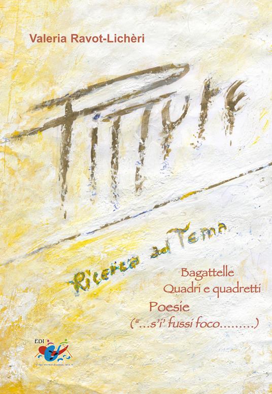 Ricerca del tema. Bagattelle, quadri e quadretti, poesie ("...s'i' fussi foco.........) - Valeria Ravot-Lichèri - copertina