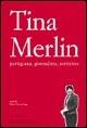 Tina Merlin partigiana, giornalista, scrittrice