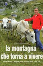 La montagna che torna a vivere. Testimonianze e progetti per la rinascita delle Terre Alte