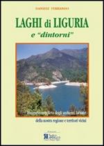 Laghi di Liguria e «dintorni». Itinerario completo degli ambienti lacustri liguri e territori vicini