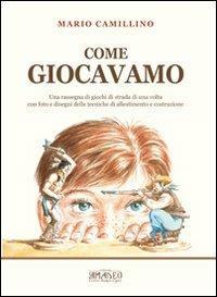 Come giocavamo. Una rassegna di giochi di strada di una volta - Mario Camillino - copertina