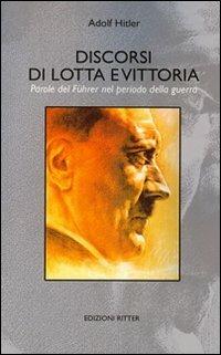 Discorsi di lotta e vittoria. Parole del Führer nel periodo della guerra - Adolf Hitler - copertina