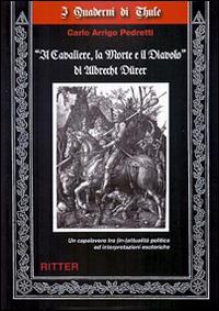 «Il cavaliere, la morte e il diavolo» di Albrecht Dürer. Un capolavoro tra (in-)attualità ed interpretazioni esoteriche - Carlo A. Pedretti - copertina