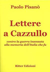 Lettere a Cazzullo. Contro la guerra insensata alla memoria dell'Italia che fu - Paolo Pisanò - copertina