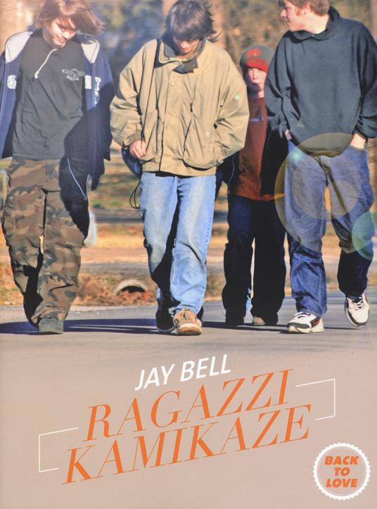 Ragazzi kamikaze. Back to love - Jay Bell - copertina