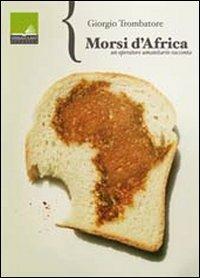 Morsi d'Africa. Un operatore umanitario racconta - Giorgio Trombatore - copertina