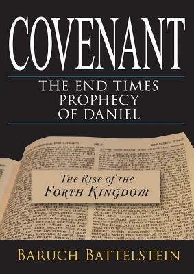 Covenant: the end-times prophecy of Daniel. The rise of the fourth kingdom - Baruch Battelstein - copertina