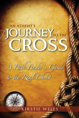 Atheist's journey to the cross. A path finder's guide to the real Christ (An) - Kirstie Wells - copertina