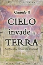 Quando il cielo invade la terra. Guida pratica per una vita di miracoli