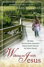 Walking on with Jesus. 90-day devotional journey from God's heart to your heart