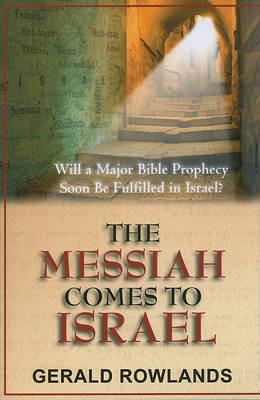 The Messiah comes to Israel. Will a major prophecy Soon be fulfilled in Israel? - Gerald Rowlands - copertina