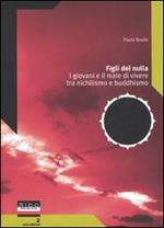 Figli del nulla. I giovani e il male di vivere tra nichilismo e buddhismo