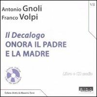 Il Decalogo. Con CD Audio. Vol. 7: Onora il padre e la madre. - Antonio Gnoli,Franco Volpi - copertina