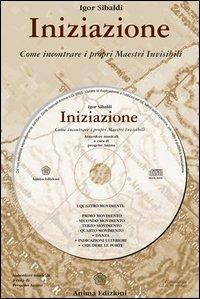 Iniziazione. Come incontrare i propri maestri invisibili. Con CD Audio - Igor Sibaldi - copertina