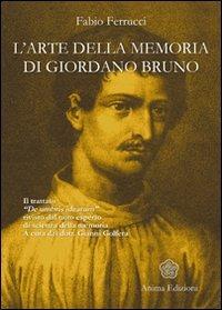 L' arte della memoria di Giordano Bruno. Il trattato «De umbris idearum» rivisto dal noto esperto di scienza della memoria - Fabio Ferrucci - copertina