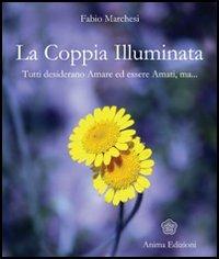 La coppia illuminata. Tutti desiderano amare ed essere amati - Fabio P. Marchesi - copertina