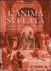 L' anima svelata. Metodologia ed applicazioni pratiche della medicina di Giuseppe Calligaris - Samantha Fumagalli,Flavio Gandini - copertina