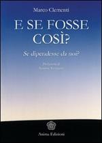 E se fosse così? Se dipendesse da noi?