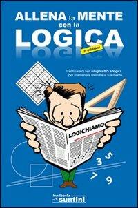 Allena la mente con la logica - Marilena Albanese,Grazia Mercurio,Antonio Minicelli - copertina