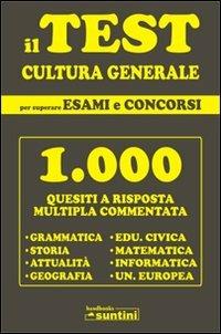 Il test di cultura generale per superare esami e concorsi - Grazia Mercurio,Marilena Albanese,Rossana Monti - copertina