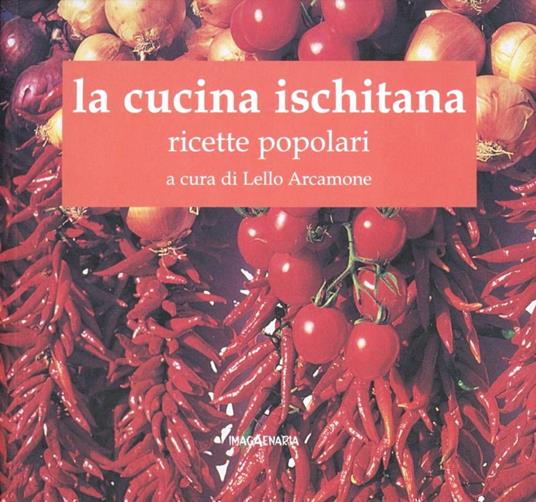 La cucina ischitana. Ricette popolari - Lello Arcamone - copertina