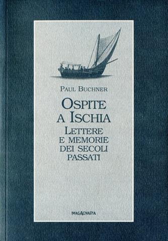 Ospite a Ischia. Lettere e memorie dei secoli passati - Paul Buchner - copertina