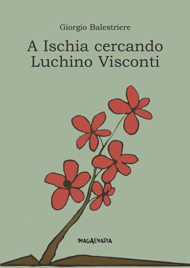 A Ischia cercando Luchino Visconti - Giorgio Balestriere - copertina