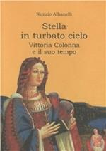 Stella in turbato cielo. Vittoria Colonna e il suo tempo