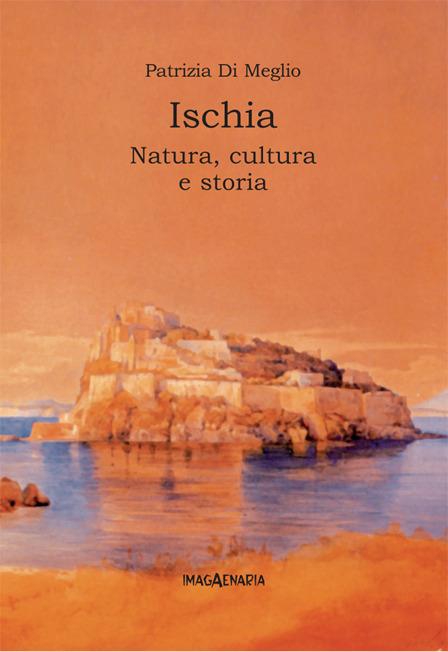 Ischia. Natura, cultura e storia - Patrizia Di Meglio - copertina