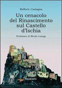 Un cenacolo del Rinascimento sul Castello d'Ischia - Raffaele Castagna - copertina