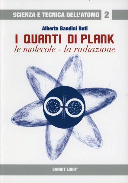 I quanti di Plank. Le molecole, la radiazione - Alberto Bandini Buti - copertina