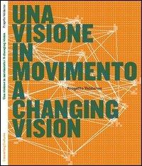 Una visione in movimento. Progetto Valdarno. Ediz. italiana e inglese - Anna Detheridge - copertina