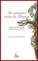 In cammino verso la Pasqua. La parola di Dio, guida all'incontro con il Risorto