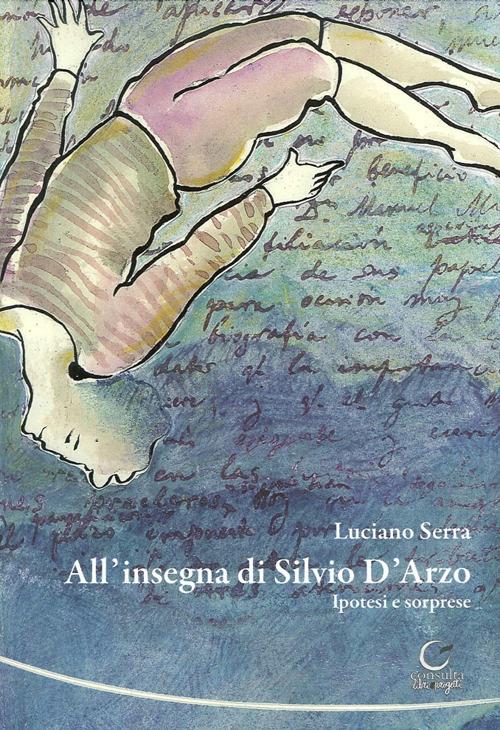 All'insegna di Silvio d'Arzo. Ipotesi e sorprese. Con CD-ROM - Luciano Serra - copertina