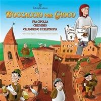 Boccaccio per gioco. Fra Cipolla, Chichibìo, Calandrino e l'elitropia - Cinzia Bigazzi,Patrizio Spadoni - ebook