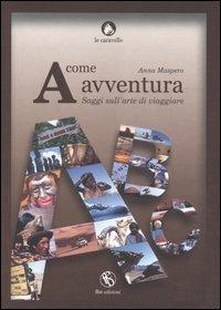 A come avventura. Saggi sull'arte di viaggiare - Anna Maspero - copertina