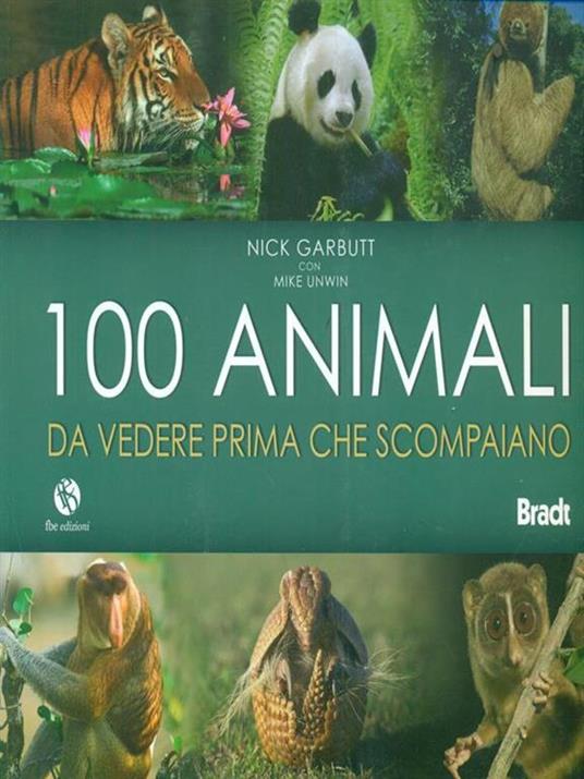 Cento animali da vedere prima che scompaiano. Ediz. illustrata - Nick Garbutt,Mike Unwin - copertina