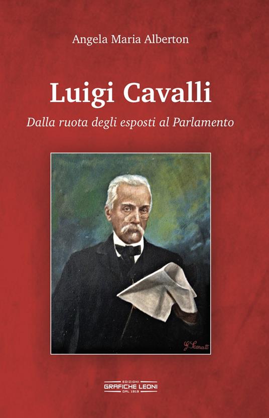 Luigi Cavalli. Dalla ruota degli esposti al Parlamento - Angela Maria Alberton - copertina