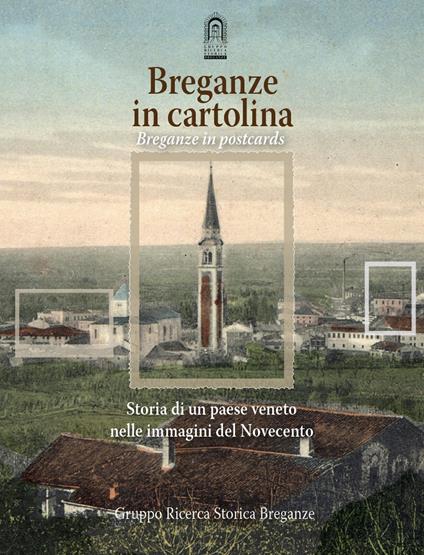 Breganze in cartolina. Storia di un paese veneto nelle immagini del Novecento. Ediz. italiana e inglese - copertina