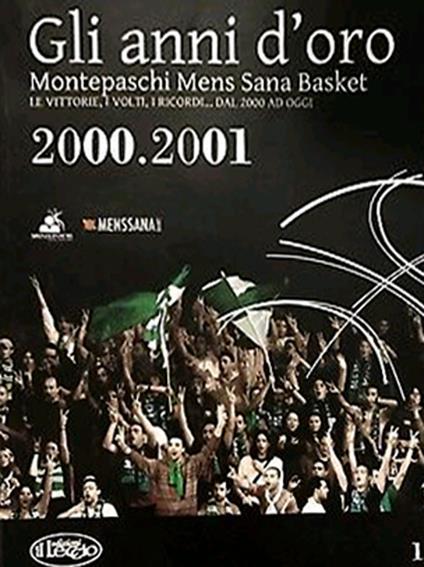 Gli anni d'oro. Montepaschi mens sana basket. Le vittorie, i volti, i ricordi... dal 2000 ad oggi. Vol. 1 - copertina