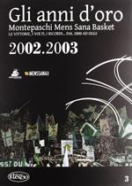 Gli anni d'oro. Montepaschi mens sana basket. Le vittorie, i volti, i ricordi... dal 2000 ad oggi. Vol. 3