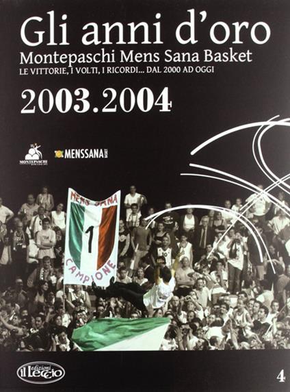 Gli anni d'oro. Montepaschi mens sana basket. Le vittorie, i volti, i ricordi... dal 2000 ad oggi. Vol. 4 - copertina