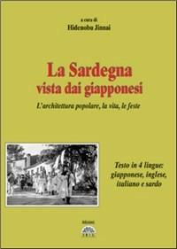 La Sardegna vista dai giapponesi. L'architettura popolare, la vita, le feste. Testo sardo, italiano, giapponese e inglese - copertina