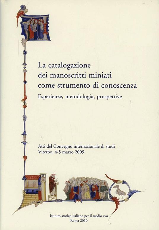 La catalogazione dei manoscritti miniati come strumento di conoscenza. Esperienze, metodologia, prospettive. Ediz. multilingue - copertina