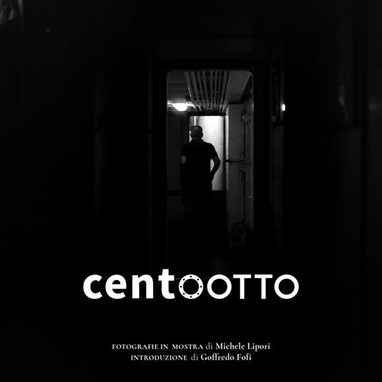 Centootto. Fotografie in mostra. Ediz. illustrata - Michele Lipori - copertina