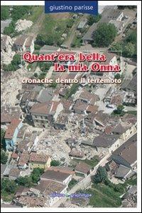 Quant'era bella la mia Onna. Cronache dentro il terremoto - Giustino Parisse - copertina