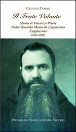 Il frate volante. Storia di Vincenzo Priore padre Onorato Maria da Caporciano Cappuccino