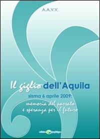Il giglio dell'Aquila. Sisma 6 aprile 2009. Memoria del passato e speranza per il futuro - copertina