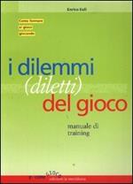 I dilemmi (diletti) del gioco. Manuale di training