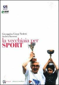 La vecchiaia per sport - Giuseppina Giorgi Troletti,Andrea Imeroni - copertina